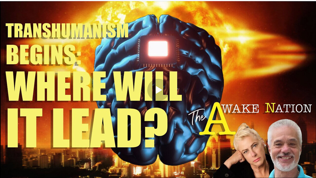 The Awake Nation 03.22.2024 Transhumanism Begins: Where Will It Lead?