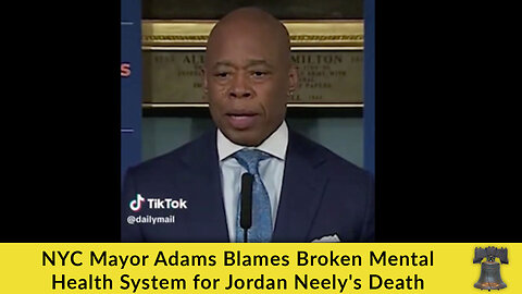 NYC Mayor Adams Blames Broken Mental Health System for Jordan Neely's Death