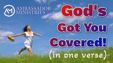 God’s Got You Covered! (in one verse)