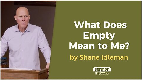 What Does Empty Mean to Me? by Shane Idleman