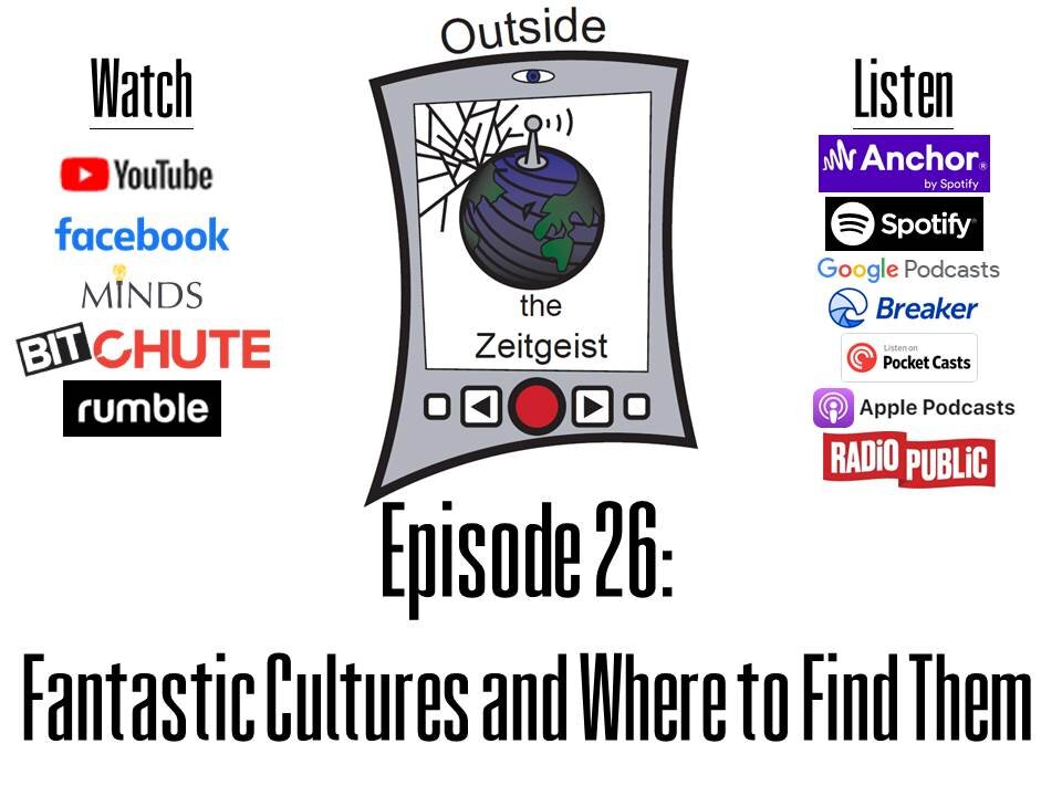 Outside the Zeitgeist Episode 26 - Fantastic Cultures and Where to Find Them