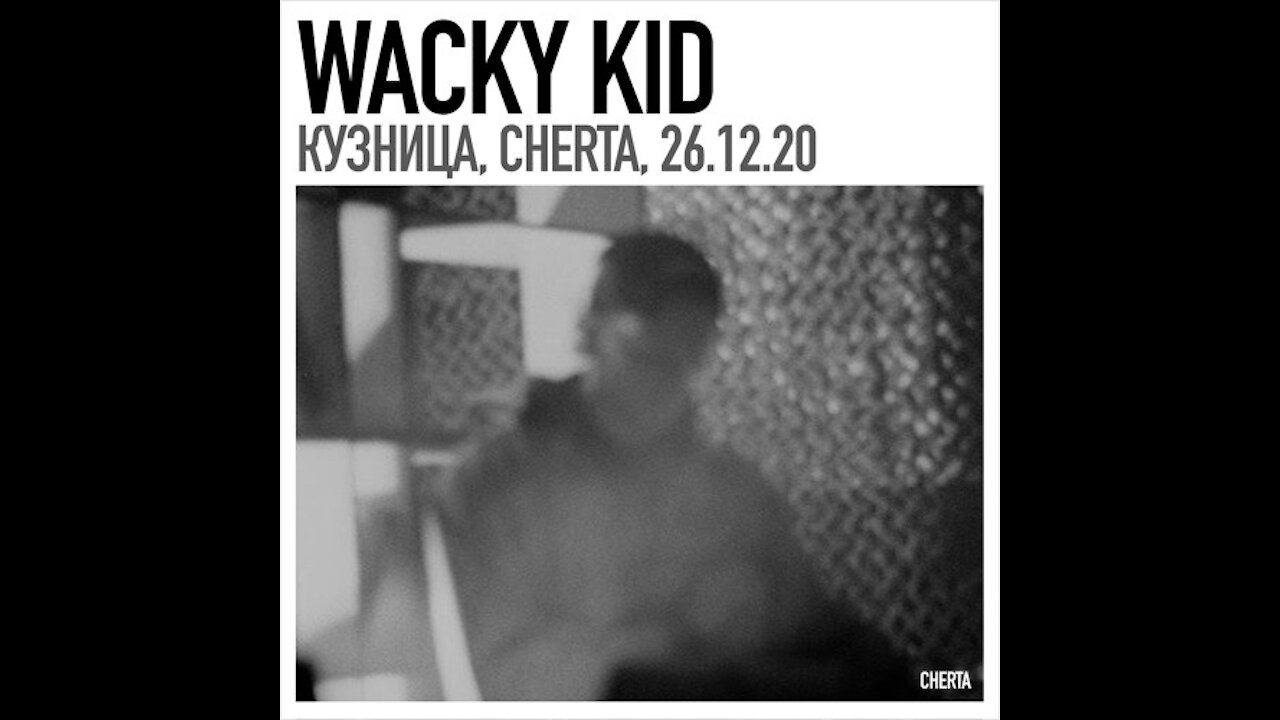 Wacky Kid @ Cherta (Kuznitsa/ Moscow)