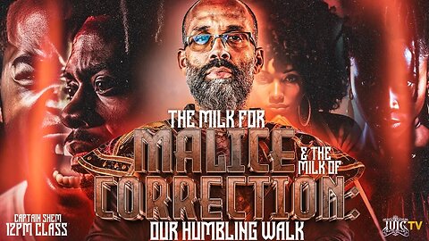 The Milk For Malice & The Milk Of Correction: Our Humbling Walk