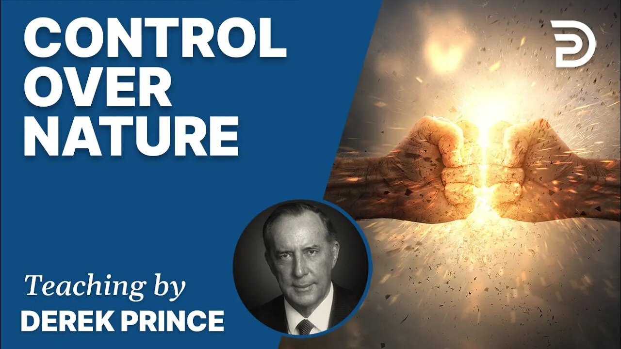 🔥 Control Over Nature - Derek Prince