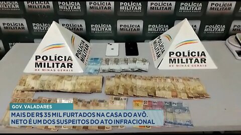 Gov. Valadares: Mais de R$ 35 Mil Furtados na Casa do Avô, Neto é 1 dos Suspeitos do Ato Infracional