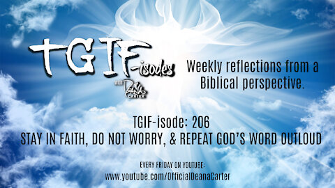 TGIF-isode: 206 - STAY IN FAITH, DO NOT WORRY, & REPEAT GOD’S WORD OUTLOUD