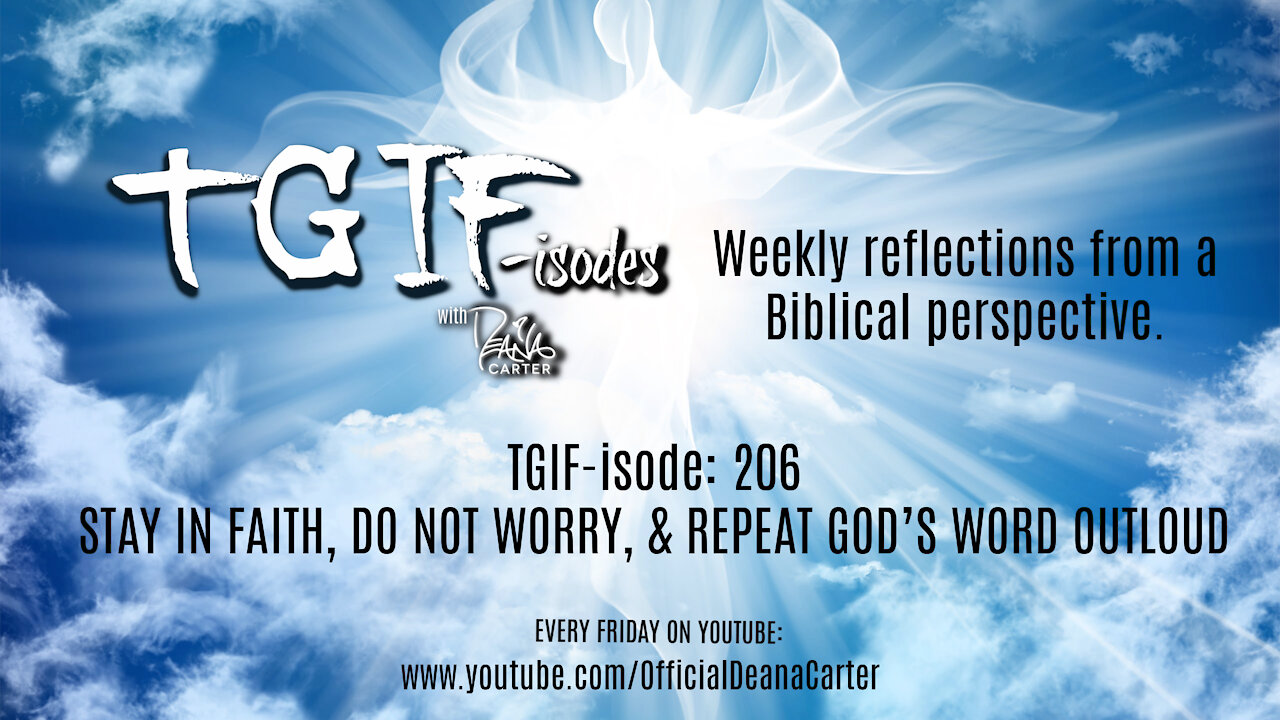 TGIF-isode: 206 - STAY IN FAITH, DO NOT WORRY, & REPEAT GOD’S WORD OUTLOUD