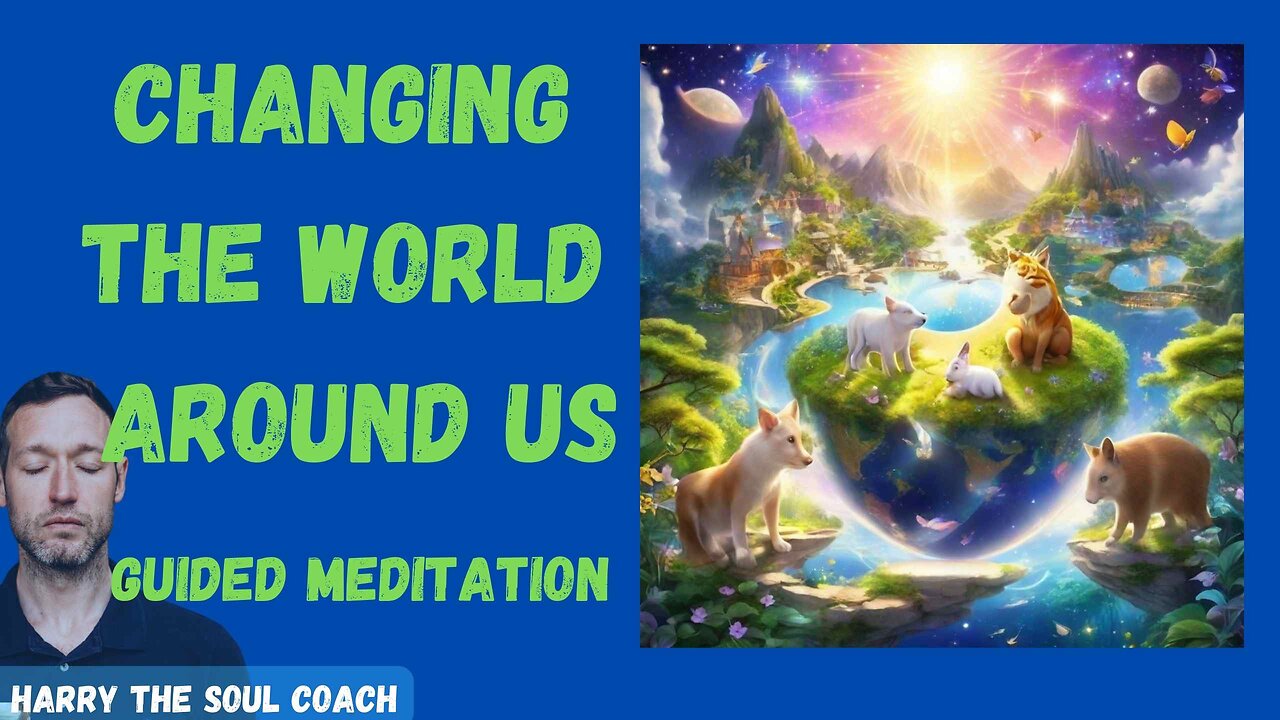 Changing the World Around Us Guided Meditation