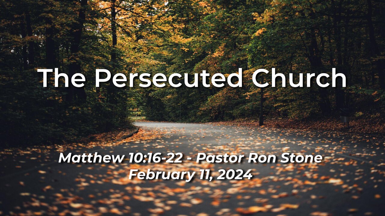 2024-02-11 - The Persecuted Church (Matthew 10:16-22) -Ron Stone