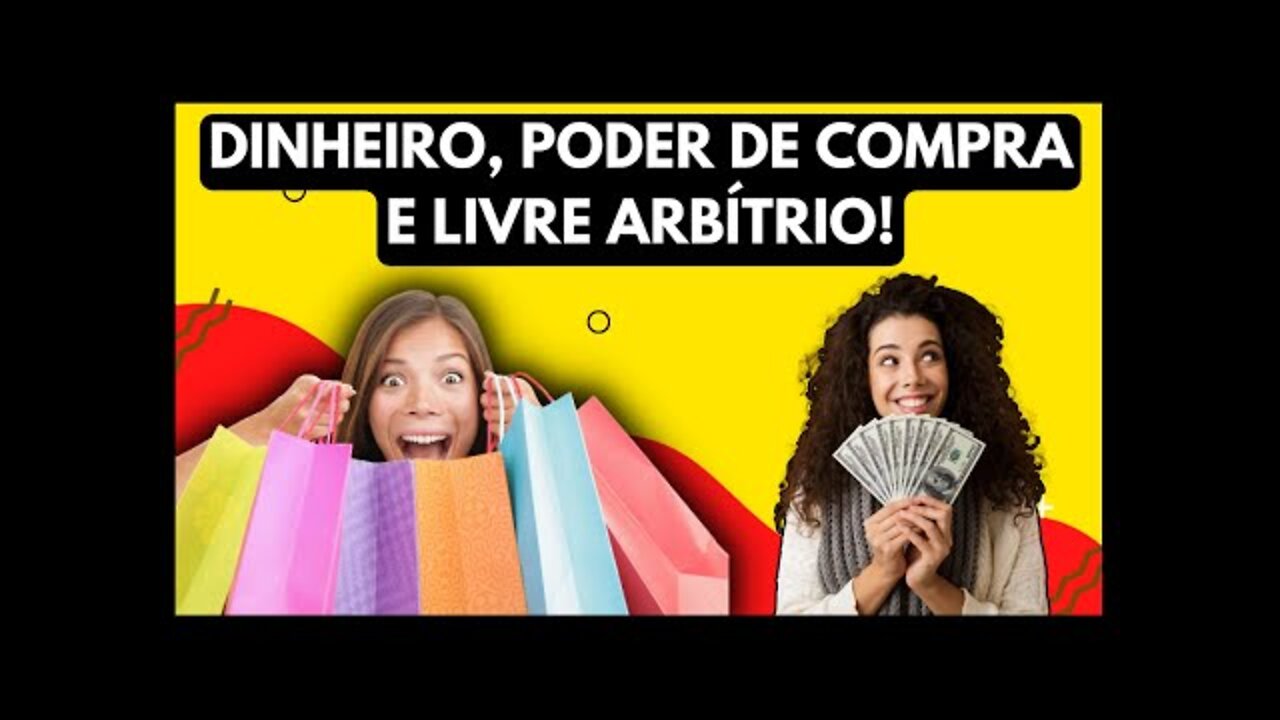 Dinheiro e Poder : Livre Arbítrio e Poder de Compra! Dinheiro Traz Felicidade?