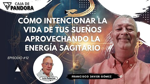 Cómo Intencionar la Vida de Tus Sueños aprovechando la Energía Sagitario con Francisco Javier Gómez