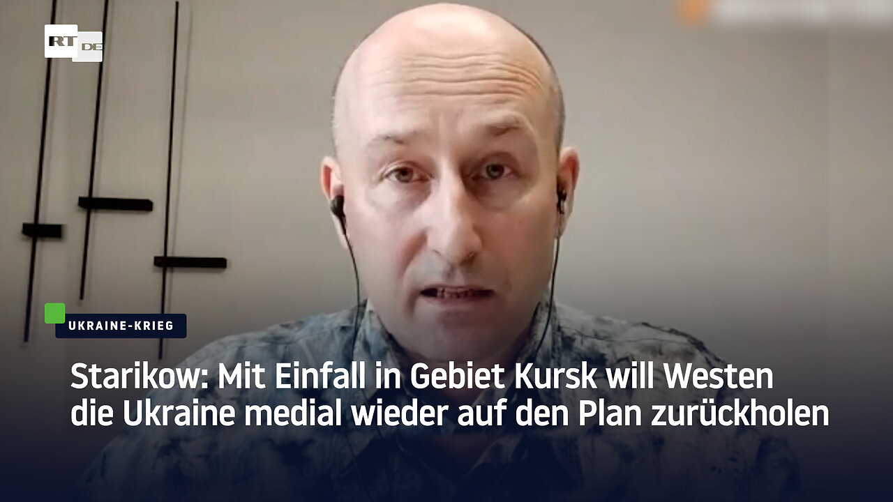 Starikow: Mit Einfall in Gebiet Kursk will Westen die Ukraine medial wieder auf den Plan zurückholen