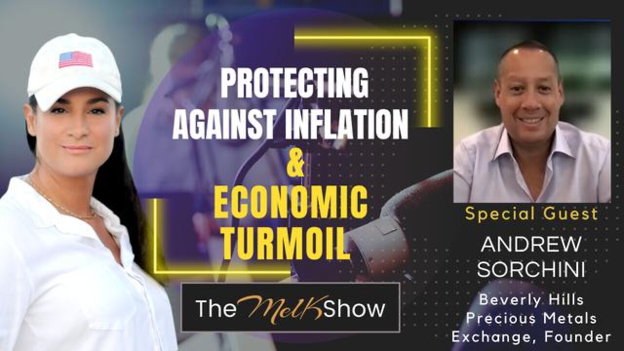 MEL K & ANDREW SORCHINI ON PROTECTING OUR ASSETS AGAINST INFLATION & ECONOMIC TURMOIL 7-23-22