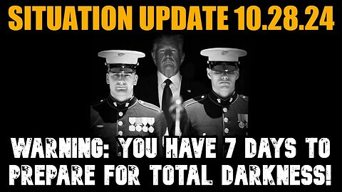 Situation Update - Warning - You Have 7 Days To Prepare For Total Darkness - 10/29/24.