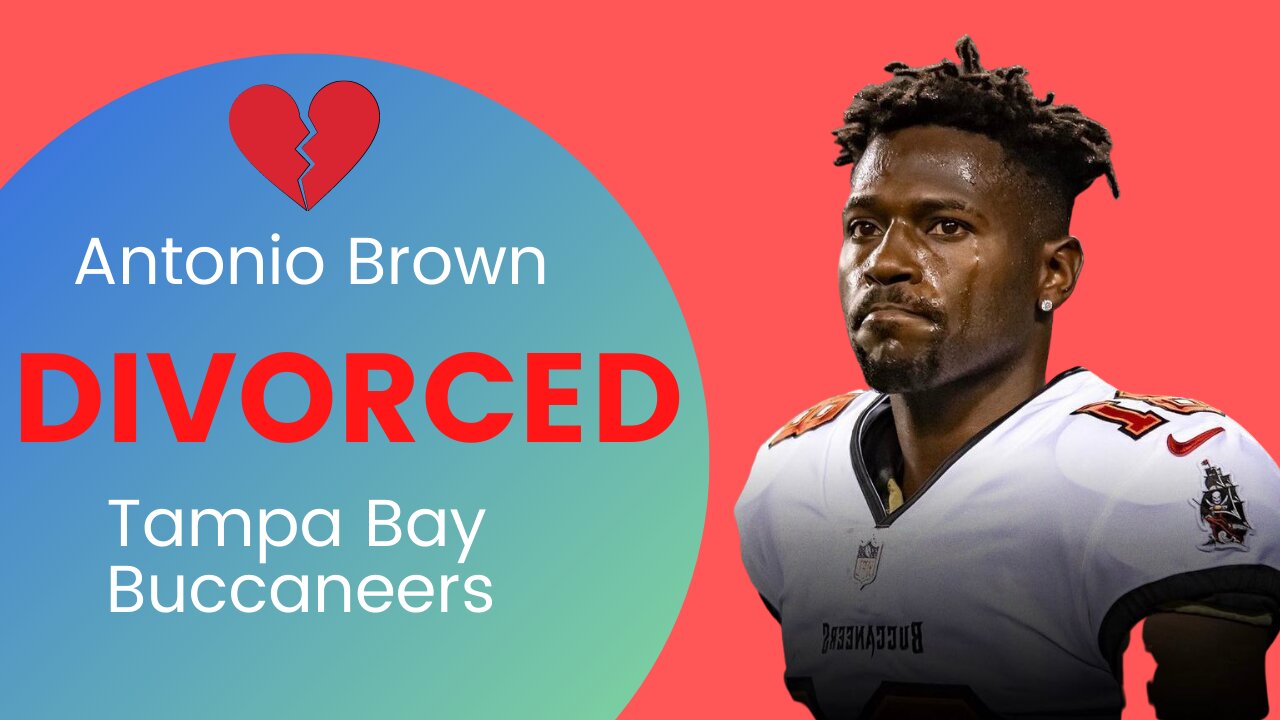 The Antonio Brown and Tampa Bay Divorce