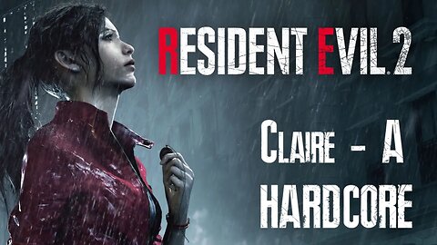 Resident Evil 2 Remake [Hardcore/Claire-A] - Casual Playthrough - Part 2