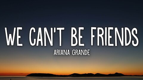 Ariana Grande - we can't be friends (Lyrics)