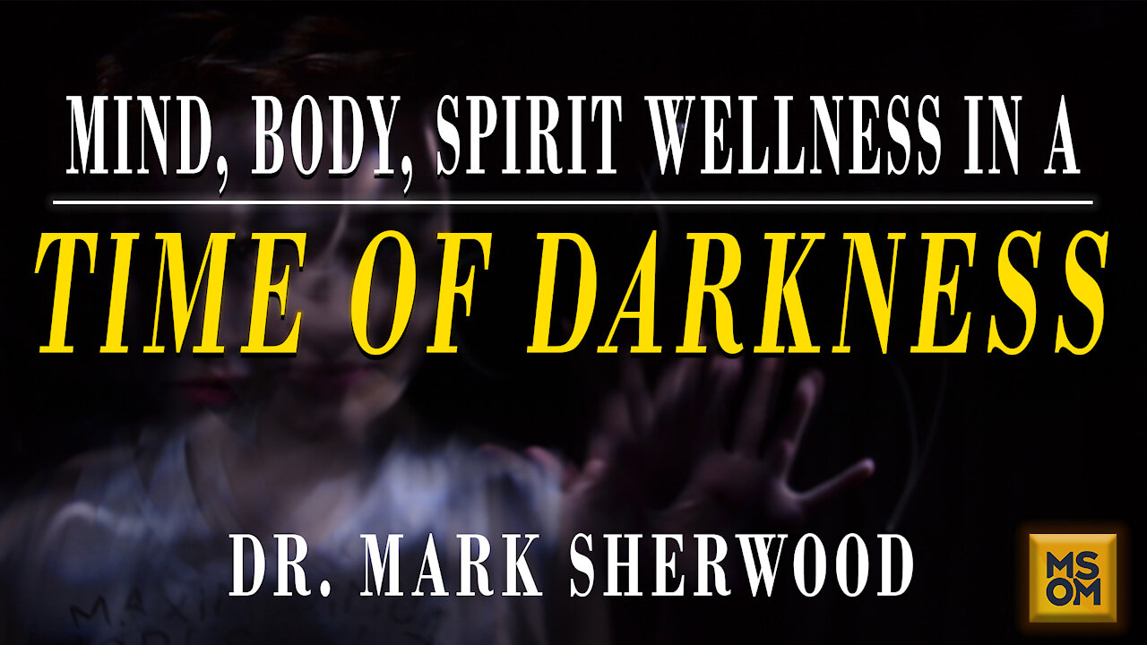 Mind, Body, Spirit Wellness in a Time of Darkness with Dr. Mark Sherwood | MSOM Ep.379