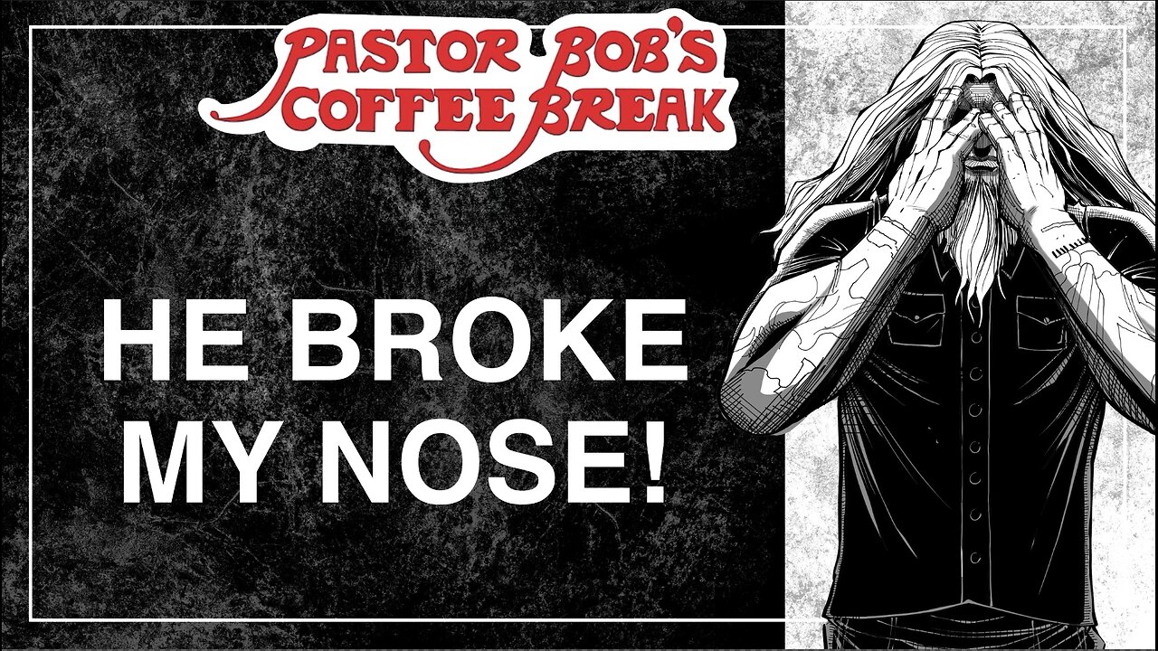 HE BROKE MY NOSE! / Pastor Bob's Coffee Break