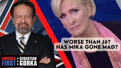 Worse than J6? Has Mika gone mad? Sebastian Gorka on AMERICA First