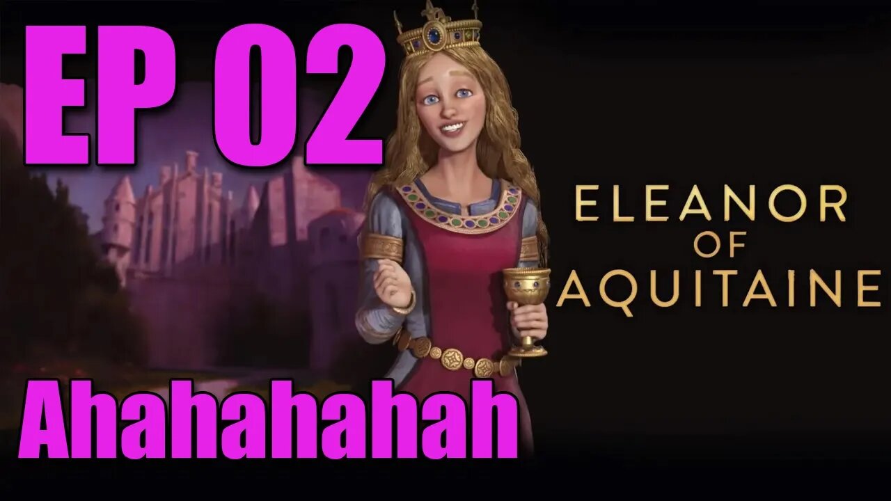 Eleanor - E02 - Ahahahahah! - Civilization 6