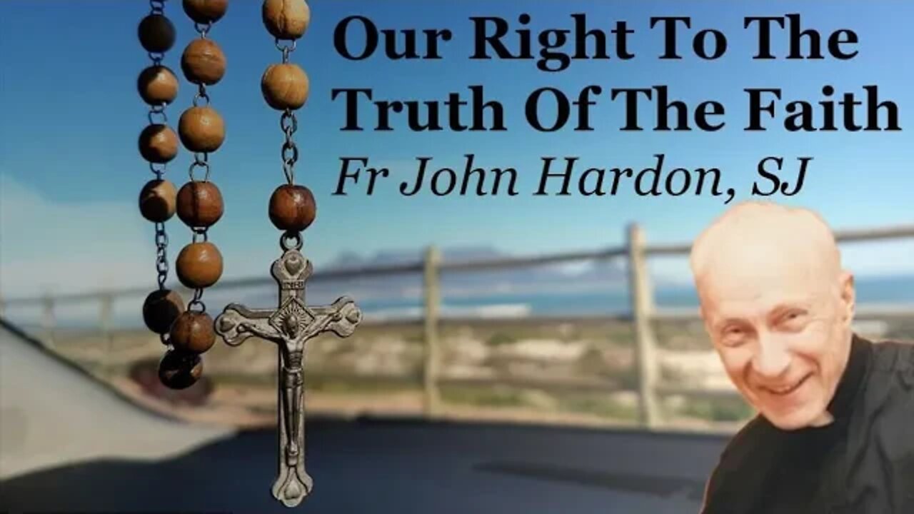 Our Right To The Truth Of The Faith | Fr John Hardon, SJ