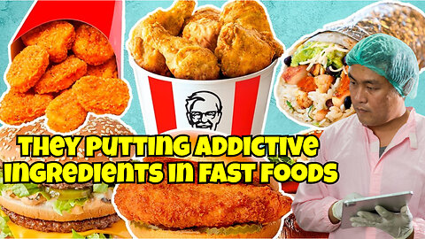 THEY PUTTING ADDICTIVE INGREDIENTS INTO FAST FOODS TO KEEP YOU COMING BACK