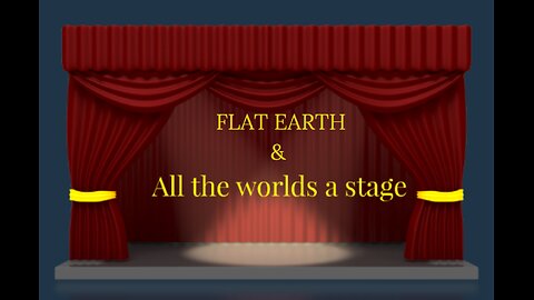 FLAT EARTH & ALL THE WORLDS A STAGE