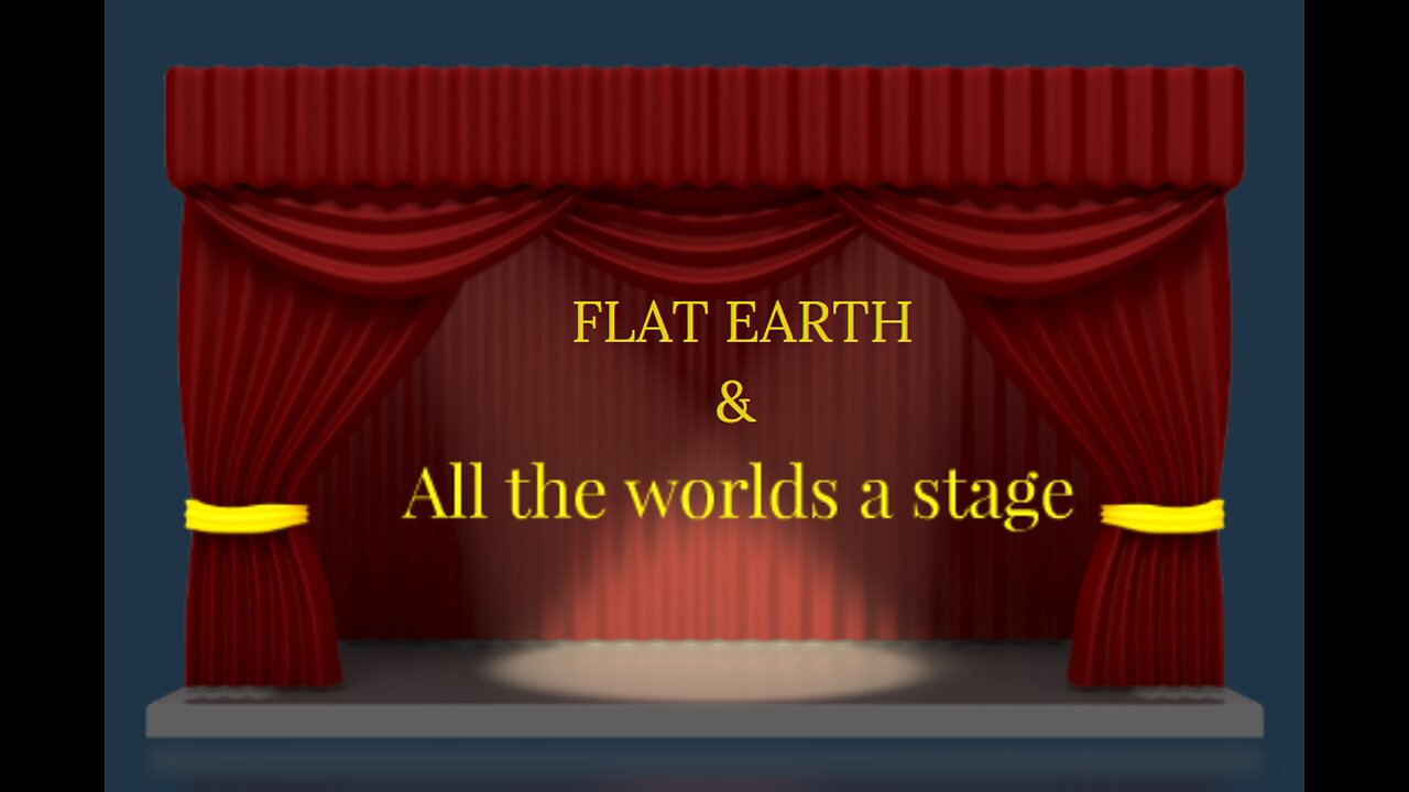 FLAT EARTH & ALL THE WORLDS A STAGE