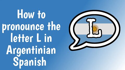 How to pronounce the L letter in Argentinian Spanish? (With IPA and examples...)