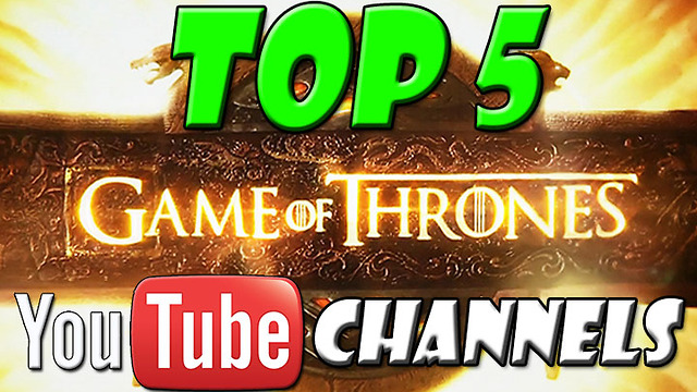 TOP 5 GAME OF THRONES YOUTUBE CHANNELS