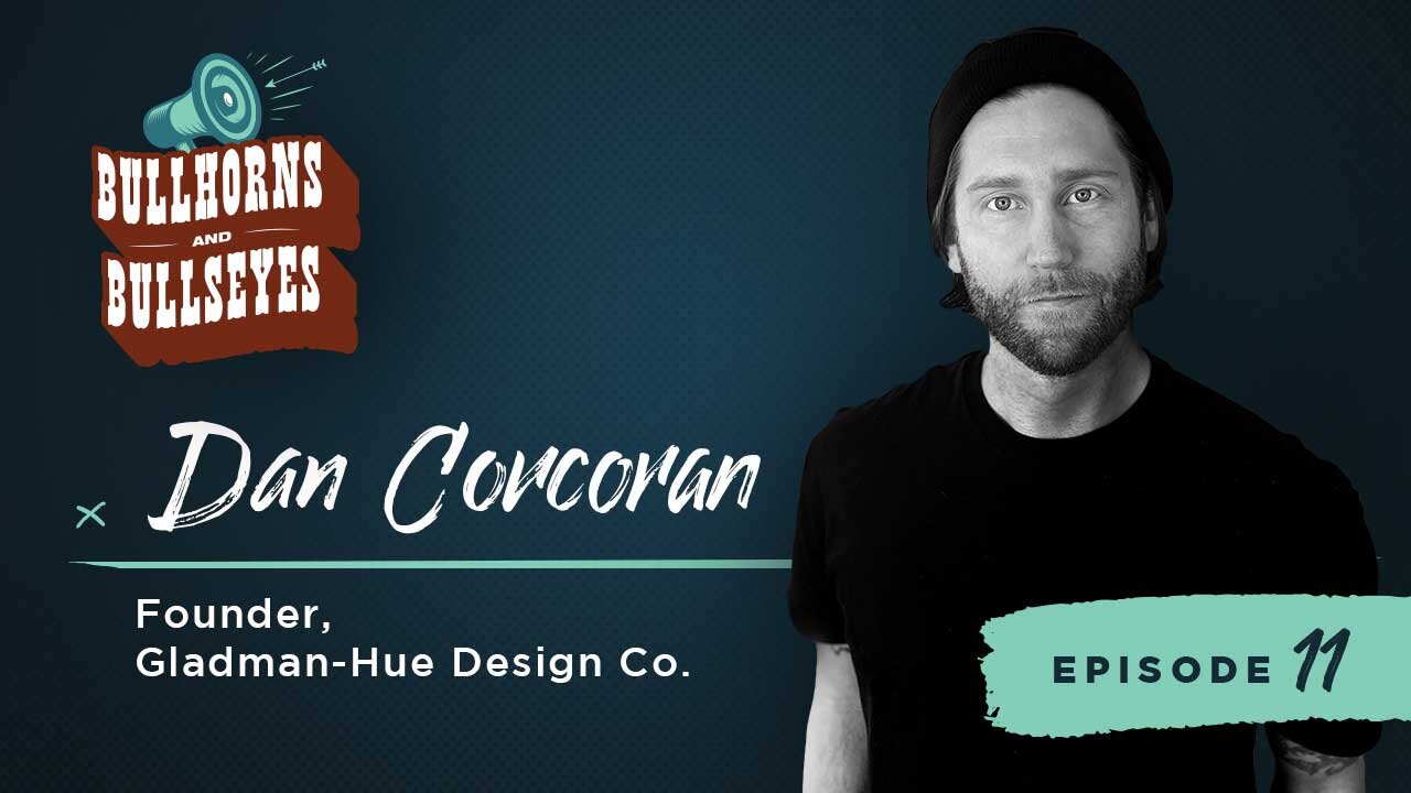 The Art and Science of Effective Design, with Dan Corcoran | Episode 11 | Bullhorns & Bullseyes