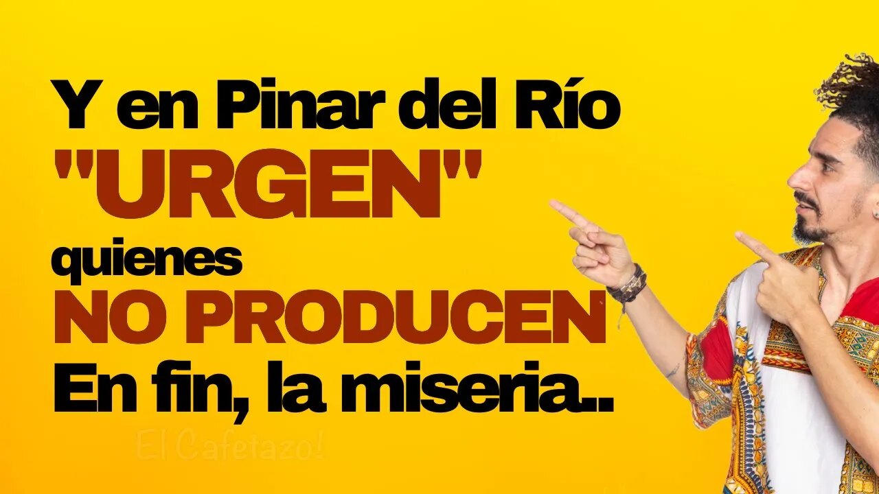 Y en Pinar del Río URGEN quienes no producen. En fin, la miseria.