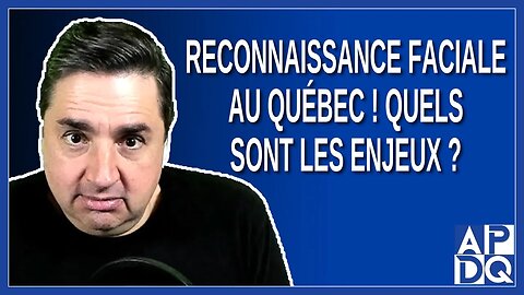 Reconnaissance faciale au Québec ! Quels sont les enjeux ?