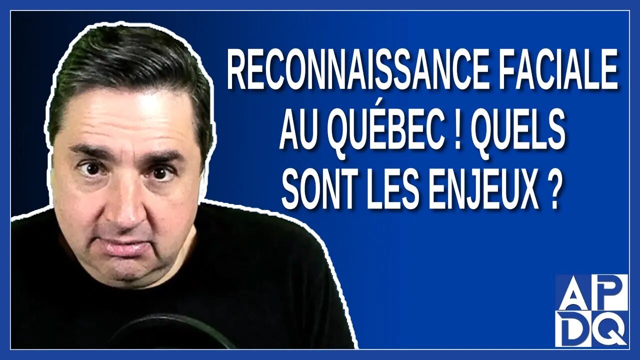 Reconnaissance faciale au Québec ! Quels sont les enjeux ?