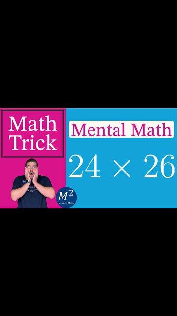 How To Multiply 24x26 in Your Head! Minute Math Tricks - Part 81 #shorts