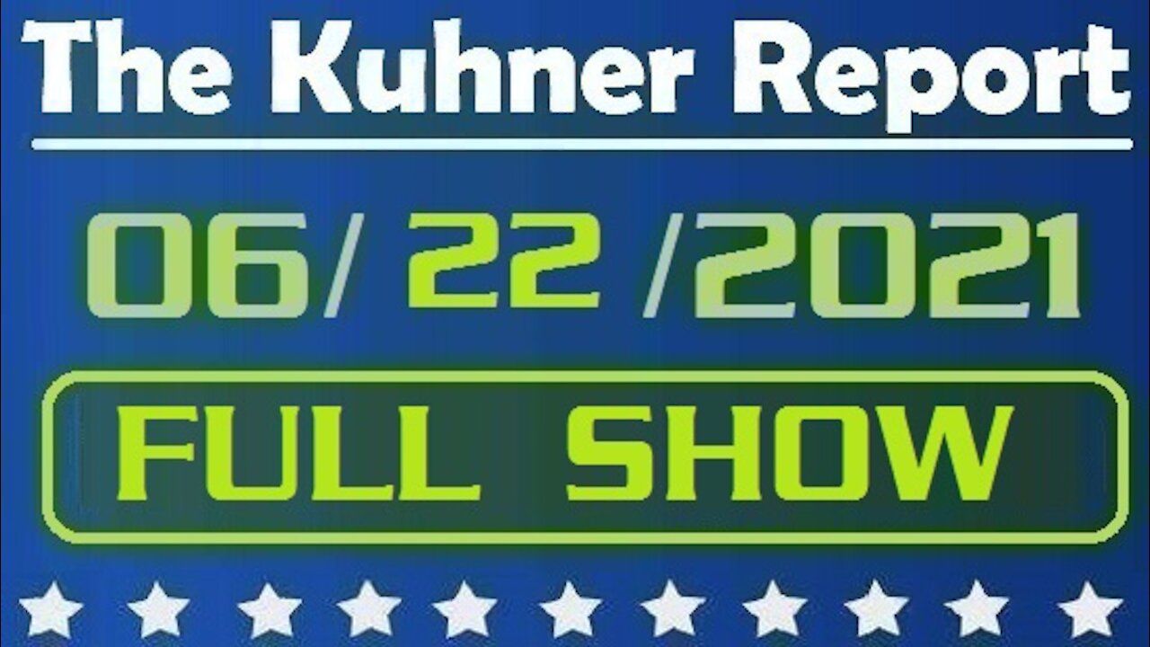 The Kuhner Report 06/22/2021 [FULL SHOW] If you Don't Like the Flag - Get Off the Team