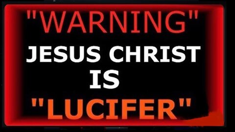 JESUS IS LUCIFER , YOUR FOLLOWING SATAN ACCORDING TO THE BIBLE