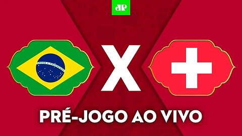 BRASIL 1 X 0 SUÍÇA - COPA DO MUNDO 2022 - PRÉ-JOGO