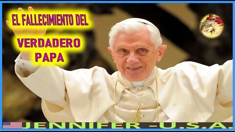 EL FALLECIMIENTO DEL VERDADERO PAPA - MENSAJE DE JESUCRISTO REY A JENNIFER