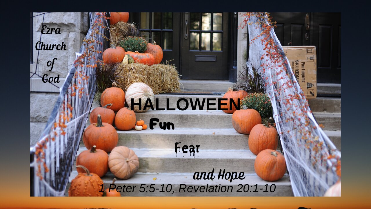 Halloween: Fun, Fear, and Hope - 1 Peter 5, Revelation 20
