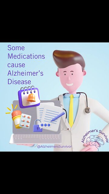 Alzheimer's Survivor - Medications that Cause Alzheimer's