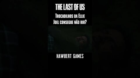 Tente Não Rir com Ellie e Joel - Trocadilhos em The Last of Us #hawbertgames