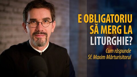 E obligatoriu să merg la Sfânta Liturghie? De ce?, de Pr. Nicolae Dima