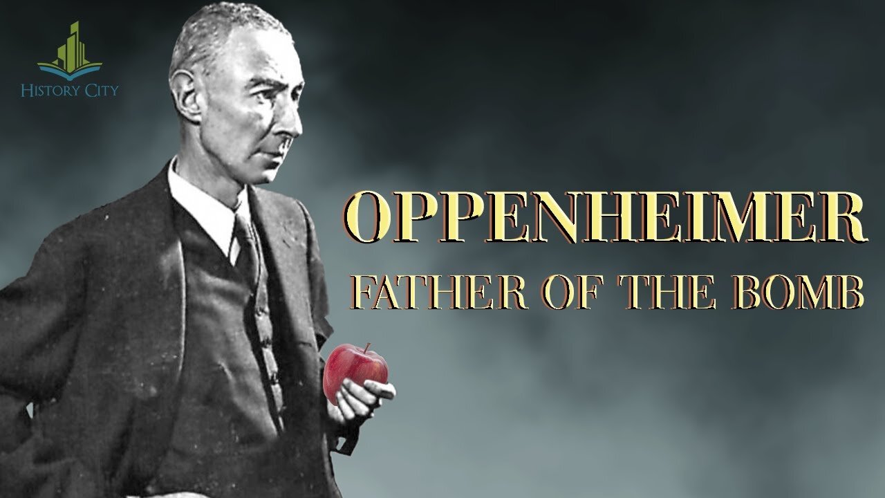 Oppenheimer: Father of the Bomb (A Documentary From History City)