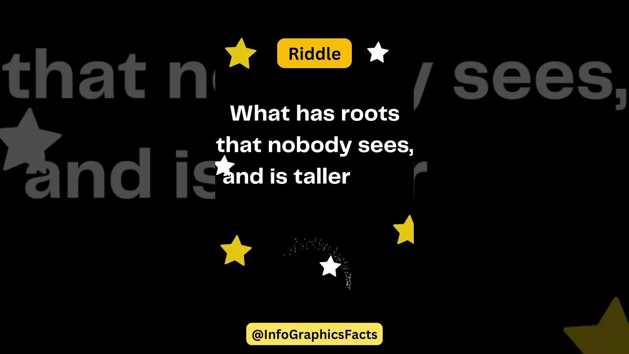 What has roots that nobody sees, and is taller than trees? 🌳