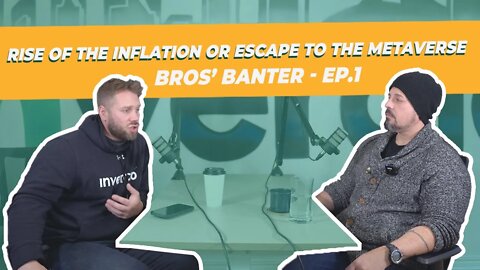 Bros' Banter - Ep.1 Rise of the Inflation Or escape to the Metaverse