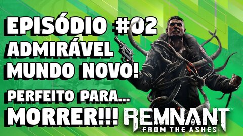 Remnant From the Ashes #02: Admirável MUNDO novo, PERFEITO para MORRER!