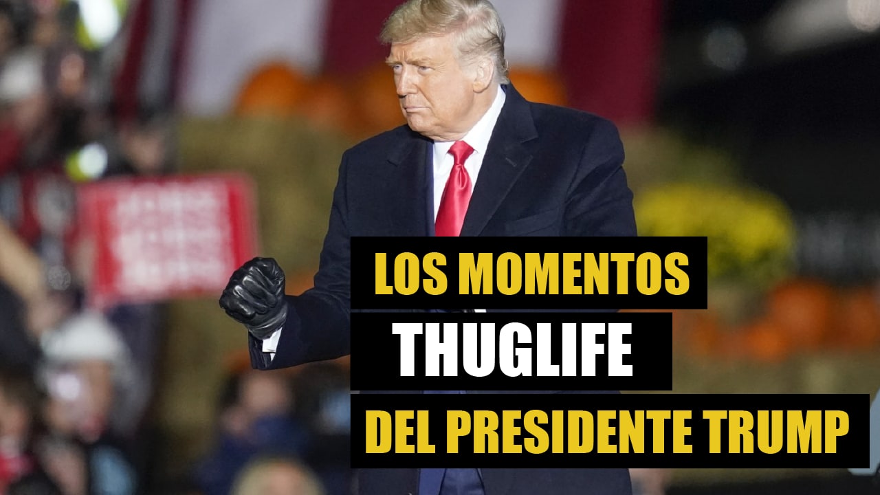 Momentos ThugLife del presidente Trump