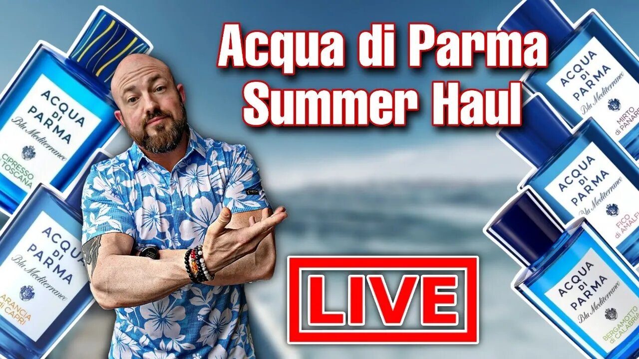 HUGE Summer Fragrance Haul: Acqua di Parma | TLTG Reviews LIVESTREAM 2023